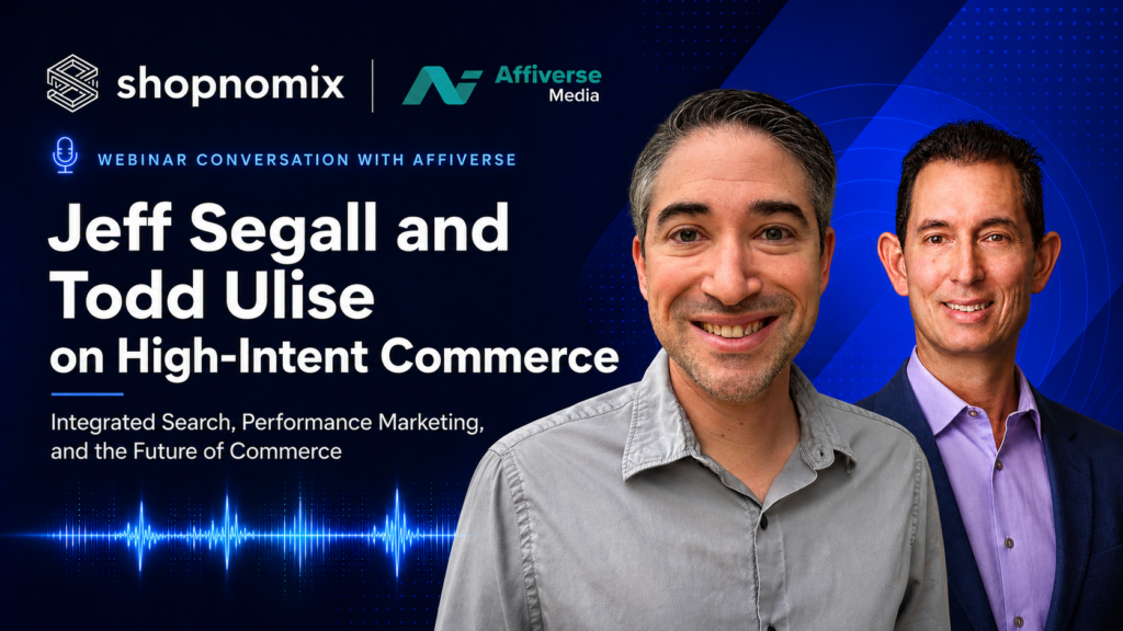 Shopnomix webinar graphic featuring Jeff Segall and Todd Ulise in a conversation with Affiverse about high-intent commerce, integrated search, performance marketing, and the future of commerce.
