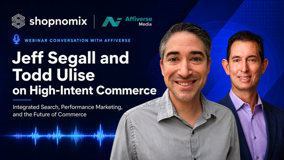 Shopnomix webinar graphic featuring Jeff Segall and Todd Ulise in a conversation with Affiverse about high-intent commerce, integrated search, performance marketing, and the future of commerce.